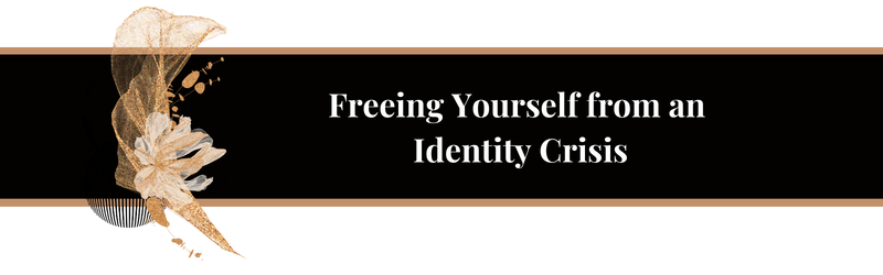 Freeing Yourself from an Identity Crisis